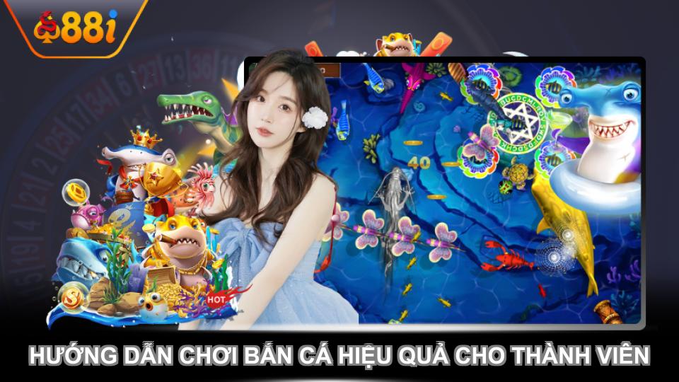 Hướng dẫn chơi bắn cá hiệu quả cho thành viên