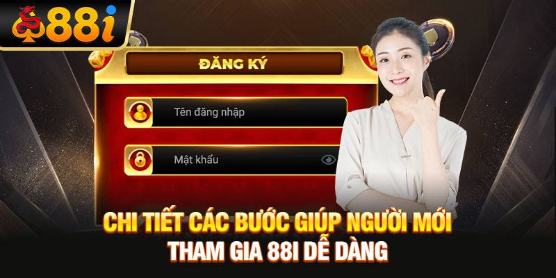 Chi tiết các bước giúp người mới tham gia 88i dễ dàng